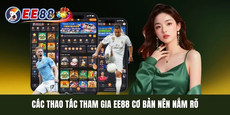 Các thao tác tham gia EE88 cơ bản nên nắm rõ