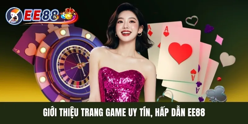 Giới thiệu trang game uy tín, hấp dẫn EE88